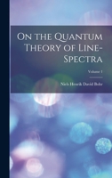 On the Quantum Theory of Line-Spectra, Vol. 1 101785632X Book Cover