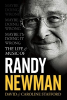 Maybe I'm Doing It Wrong: The Life and Music of Randy Newman 1468313800 Book Cover