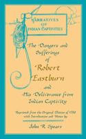 The Dangers and Sufferings of Robert Eastburn, and His Deliverance From Indian Captivity 0788440810 Book Cover