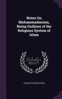 Notes On Muhammadanism: Being Outlines Of The Religious System Of Islam 1018922105 Book Cover