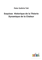Esquisse Historique de la Théorie Dynamique de la Chaleur 1148434445 Book Cover