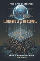 EL MILAGRO DE LO IMPROBABLE: EL PRINCIPIO AENTRÓPICO (Spanish Edition) B0GW4D1J2V Book Cover