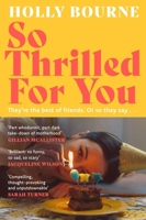 So Thrilled for You: The Conversation-Starting New Novel from the Bestselling Author of How Do You Like Me Now? 1529301637 Book Cover