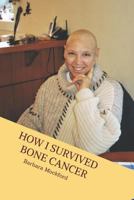 How I Survived Bone Cancer: Against All Odds 1544262515 Book Cover