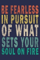 Be Fearless in Pursuit Of What Sets Your Soul On Fire: Funny Vintage Motivational Gifts Journal 1697437362 Book Cover