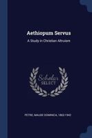 Aethiopum Servus: A Study in Christian Altruism 1376915812 Book Cover