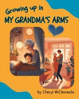 Growing Up In My Grandma's Arms B0FBKLC196 Book Cover