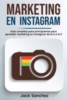 Marketing en Instagram: Guía completa para principiantes para aprender marketing en Instagram de la A a la Z 1793298114 Book Cover