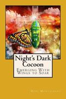 Night's Dark Cocoon: Emerging with Wings to Soar 1542748003 Book Cover