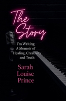 The Story I'm Writing A Memoir of Healing Creativity and Truth B0F88JJFNS Book Cover