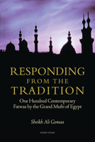 Responding from the Tradition: One Hundred Contemporary Fatwas by the Grand Mufti of Egypt 1891785443 Book Cover