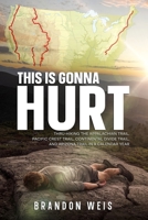 This Is Gonna Hurt: Thru-Hiking the Appalachian Trail, Pacific Crest Trail, Continental Divide Trail, and Arizona Trail in a Calendar Year B0CMP1L3SY Book Cover