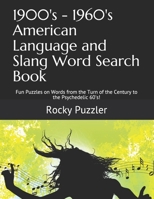 1900's - 1960's American Language and Slang Word Search Book: Fun Puzzles on Words from the Turn of the Century to the Psychedelic 60's! 1079796231 Book Cover