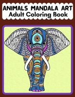 Animals Mandala art adult coloring book: An Adults Coloring Book Animals Mandala Arts. Fun, Easy, Beautiful and Relaxing Coloring Book. B09TF6NS31 Book Cover