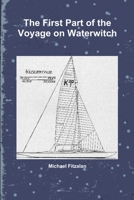 The First Part of the Voyage on Waterwitch 1470974266 Book Cover