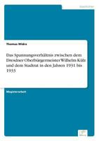 Das Spannungsverhaltnis Zwischen Dem Dresdner Oberburgermeister Wilhelm Kulz Und Dem Stadtrat in Den Jahren 1931 Bis 1933 3836601133 Book Cover