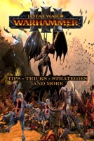 TOTAL WAR: WARHAMMER III Complete guide and walkthrough:Top Tips, Tricks,Strategies and More B0BHY4Z737 Book Cover