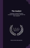 The Analyst: A Quarterly Journal of Science, Literature, Natural History, and the Fine Arts, Volume 8 1358004099 Book Cover