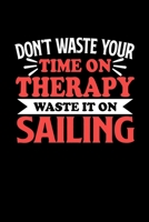 Don't Waste Your Time On Therapy Waste It On Sailing: Graph Paper Notebook with 120 pages 6x9 perfect as math book, sketchbook, workbookGift for Sailing Fans and Coaches 1677002360 Book Cover