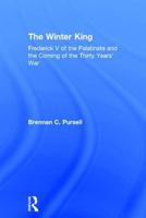 The Winter King: Frederick V of the Palatinate and the Coming of the Thirty Years' War 0754634019 Book Cover