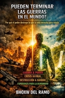 ¿PUEDEN TERMINAR LAS GUERRAS EN EL MUNDO?: Por que el poder destruye lo que la vida necesita para existir (Spanish Edition) B0HBLGNNCD Book Cover