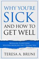 Why You're Sick and How to Get Well 0991342240 Book Cover