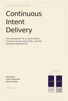 Continuous Intent Delivery: How Software Gets Built When AI Writes the Code B0GZBPMM9S Book Cover