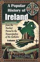 A Popular History of Ireland from the Earliest Period to the Emancipation of the Catholics Volume II 9367147503 Book Cover