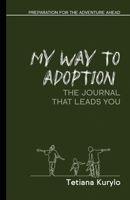 My Way to Adoption: Preparation for the Adventure Ahead B0CHL16CBJ Book Cover