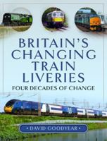 Britain’s Changing Train Liveries: Four Decades of Change 1399066315 Book Cover