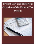 Present Law and Historical Overview of the Federal Tax System 1502926717 Book Cover