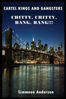 Cartel Kings and Gangsters; Chitty, Chitty, Bang, Bang!!! 0985145390 Book Cover