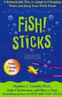 Fish! Sticks: A Remarkable Way to Adapt to Changing Times and Keep Your Work Fresh 0786868163 Book Cover
