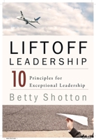 LiftOff Leadership: 10 Principles for Exceptional Leadership 0825307406 Book Cover