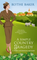 A Simple Country Tragedy: A 1940s Cotswolds Mystery (The Helen Lightholder Murder Mysteries) 169993973X Book Cover