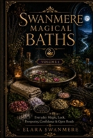Swanmere Magical Baths: Everyday Magic, Luck, Prosperity, Confidence & Open Roads B0HFP3YGT6 Book Cover