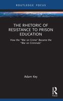 The Rhetoric of Resistance to Prison Education: How the "War on Crime" Became the "War on Criminals" (NCA Focus on Communication Studies) 1032039590 Book Cover