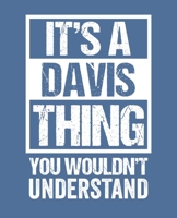 It's A Davis Thing - You Wouldn't Understand: College Ruled Composition Notebook. 7.5 x 9.25. 110 Pages. White Paper. 1673732658 Book Cover
