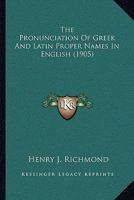 The Pronunciation of Greek and Latin Proper Names in English 101730792X Book Cover