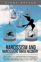 Narcissism and Narcissistic Abuse Recovery : Free Yourself by Understanding the Narcissists Personality Disorder, What the Hell Happened in Your Relationship and How to Effe 1925967239 Book Cover