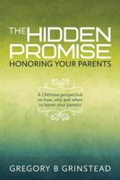The Hidden Promise, Honoring Your Parents: A Christian perspective on how, why and when to honor your parents 150092556X Book Cover