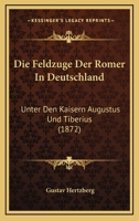 Die Feldzuge Der Romer In Deutschland: Unter Den Kaisern Augustus Und Tiberius (1872) 1168441307 Book Cover