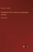 The Master of Mrs. Chilvers; An Improbable Comedy: in large print 3387019564 Book Cover