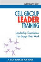 Cell Group Leader Training: Leadership Foundations for Groups That Work, Participant's Guide 1880828391 Book Cover