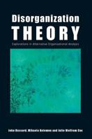 Disorganization Theory: Explorations in Alternative Organizational Analysis 0415417295 Book Cover