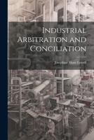 Industrial Arbitration and Conciliation 1022003275 Book Cover