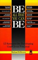 Be All That You Can Be: 12 Sermons on Developing God-Given Potential/Book and Disk 078800381X Book Cover