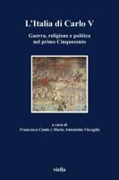 L'Italia di Carlo V. Guerra, religione e politica nel primo Cinquecento. Atti del Convegno (Roma, 5-7 aprile 2001) 8883340906 Book Cover