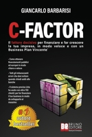C-Factor: Il Fattore Decisivo Per Finanziare e Far Crescere La Tua Impresa, In Modo Veloce e Con Un Business Plan Vincente (Italian Edition) 8861748325 Book Cover