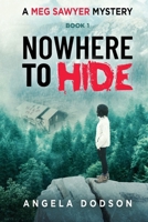 Nowhere To Hide: A Meg Sawyer Mystery 1763691446 Book Cover